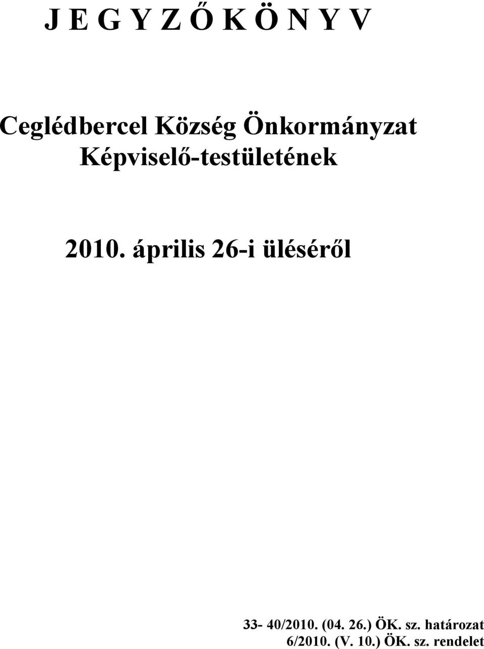 április 26-i üléséről 33-40/2010. (04. 26.) ÖK.