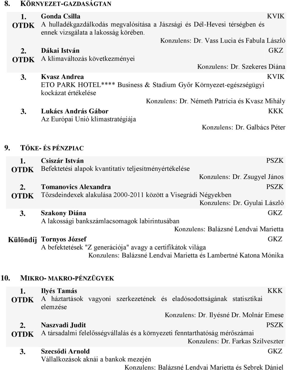 Németh Patrícia és Kvasz Mihály Lukács András Gábor Az Európai Unió klímastratégiája Konzulens: Dr. Galbács Péter 9.