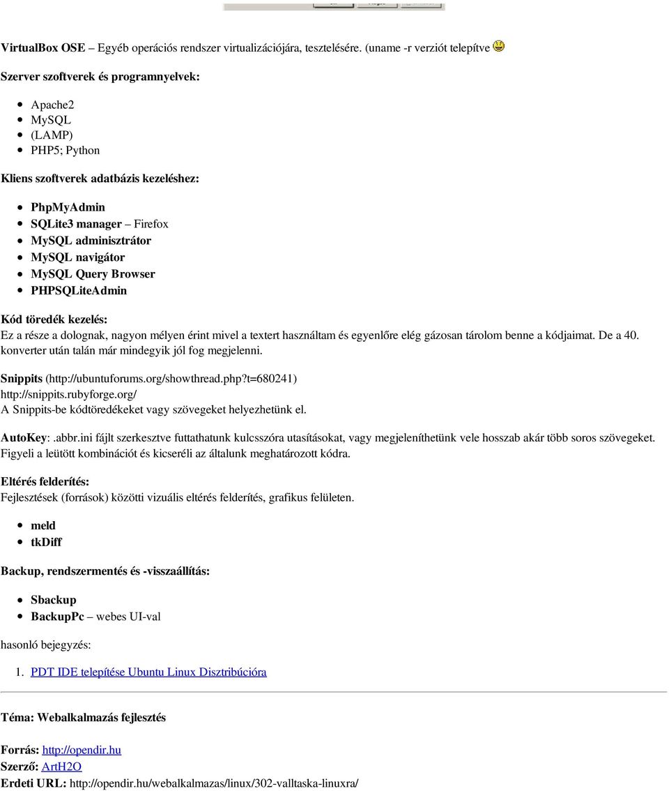 MySQL navigátor MySQL Query Browser PHPSQLiteAdmin Kód töredék kezelés: Ez a része a dolognak, nagyon mélyen érint mivel a textert használtam és egyenlőre elég gázosan tárolom benne a kódjaimat.