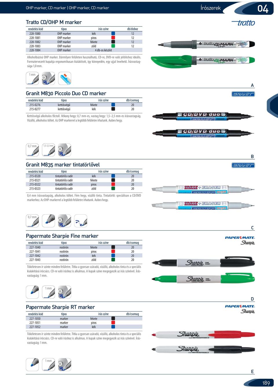 Írásvastagsága 1,0 mm. 1 mm Granit M830 Piccolo uo marker 215-0276 kettősvégű fekete 20 215-0277 kettősvégű kék 20 Kettősvégű alkoholos filctoll.