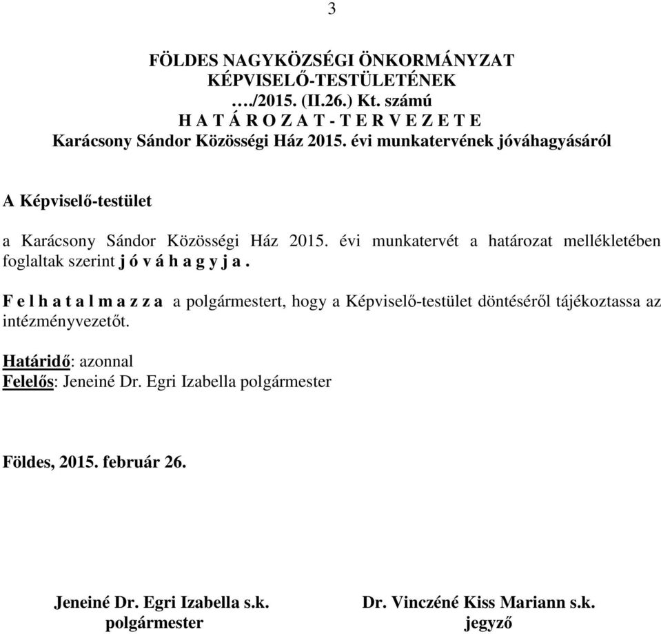 évi munkatervének jóváhagyásáról A Képviselő-testület a Karácsony Sándor Közösségi Ház 2015.