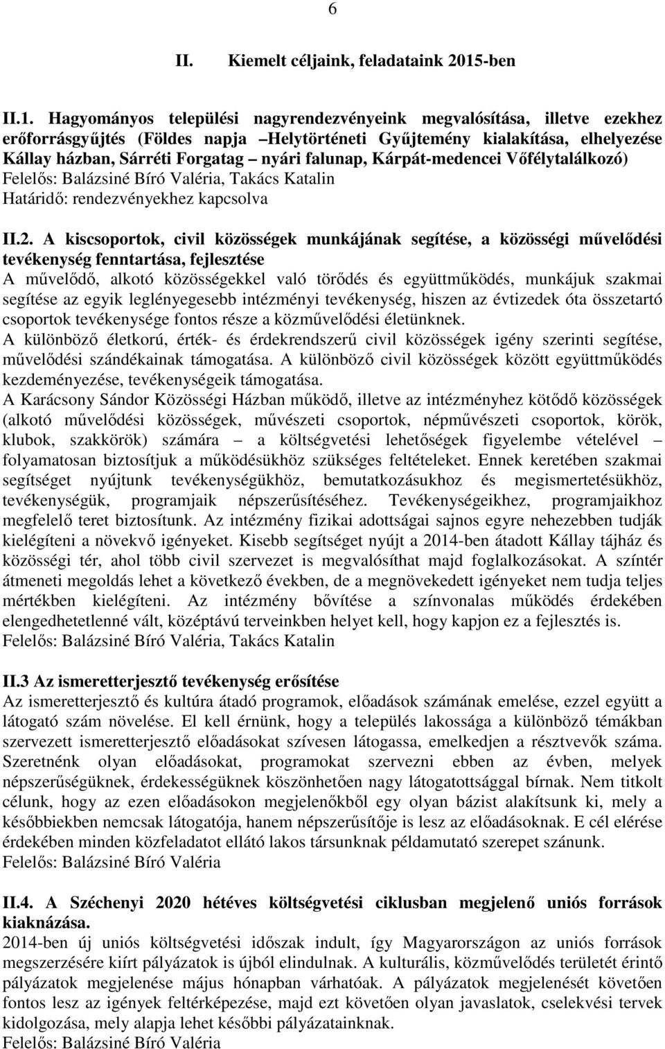 Hagyományos települési nagyrendezvényeink megvalósítása, illetve ezekhez erőforrásgyűjtés (Földes napja Helytörténeti Gyűjtemény kialakítása, elhelyezése Kállay házban, Sárréti Forgatag nyári