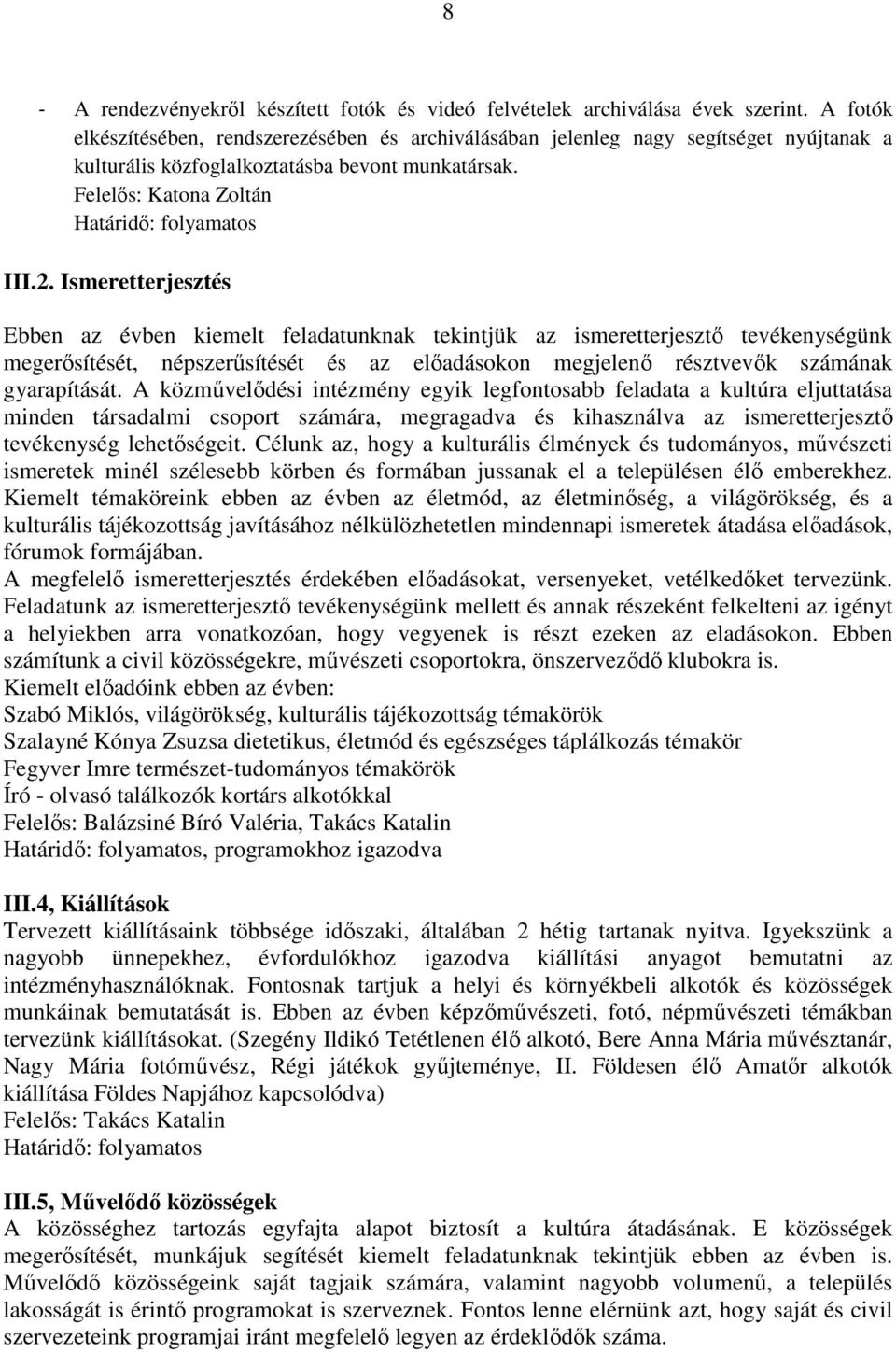 Ismeretterjesztés Ebben az évben kiemelt feladatunknak tekintjük az ismeretterjesztő tevékenységünk megerősítését, népszerűsítését és az előadásokon megjelenő résztvevők számának gyarapítását.