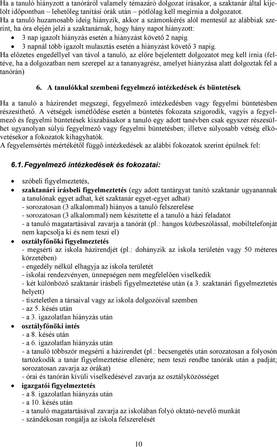 követő 2 napig 3 napnál több igazolt mulasztás esetén a hiányzást követő 3 napig.