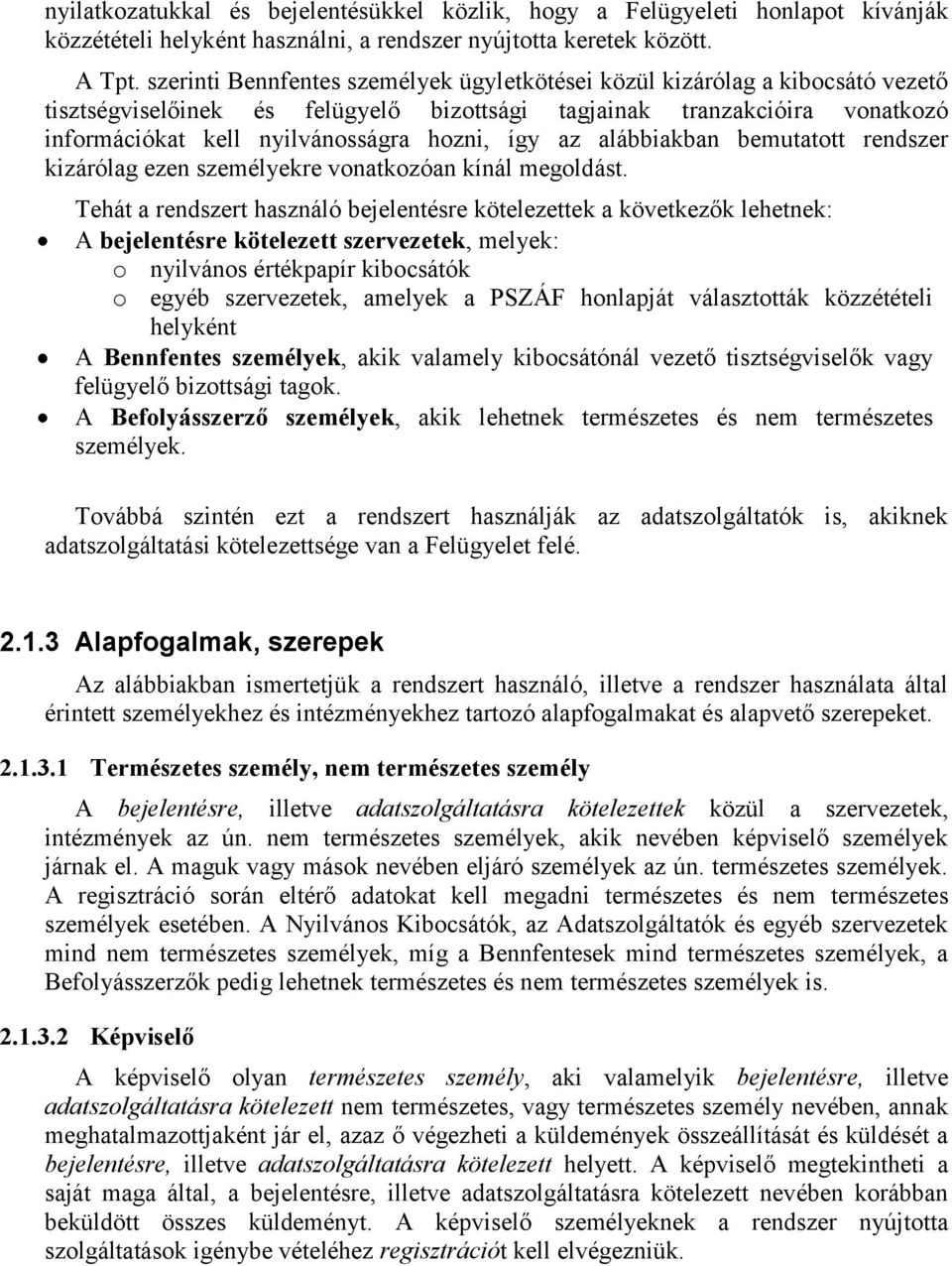 így az alábbiakban bemutatott rendszer kizárólag ezen személyekre vonatkozóan kínál megoldást.