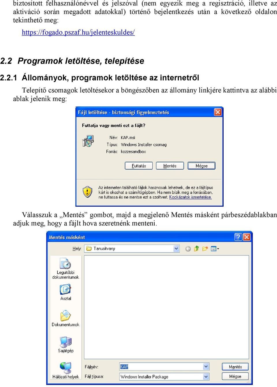 2 Programok letöltése, telepítése 2.2.1 Állományok, programok letöltése az internetről Telepítő csomagok letöltésekor a böngészőben az