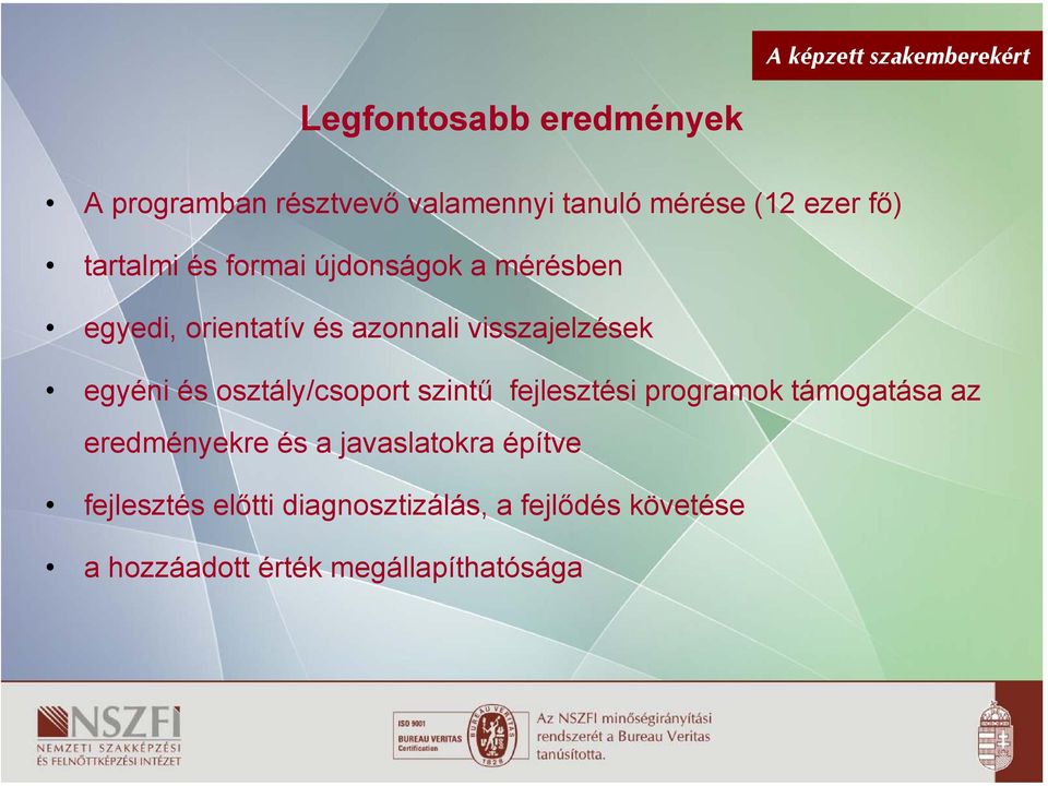 egyéni és osztály/csoport szintű fejlesztési programok támogatása az eredményekre és a