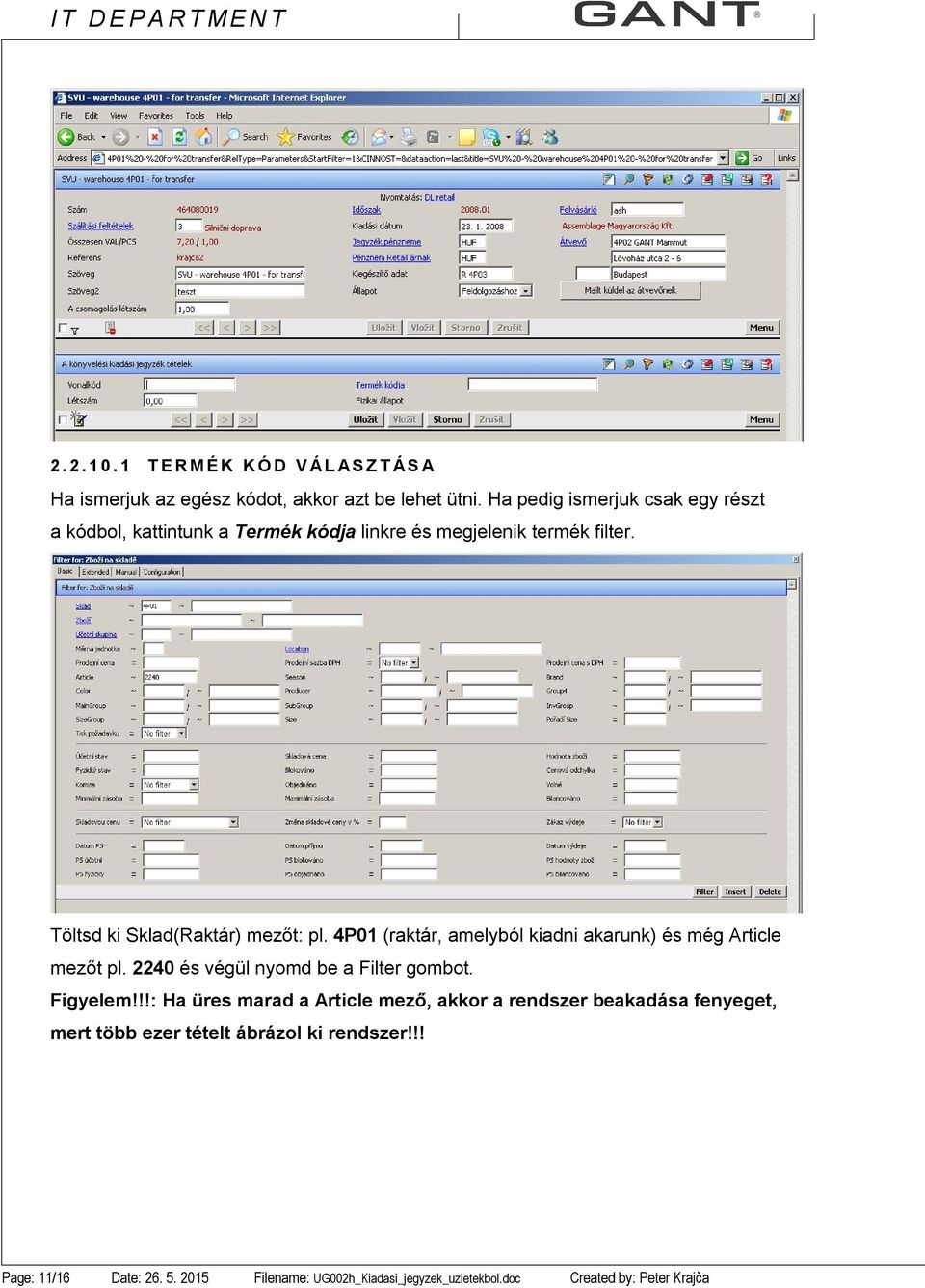 4P01 (raktár, amelyból kiadni akarunk) és még Article mezőt pl. 2240 és végül nyomd be a Filter gombot. Figyelem!