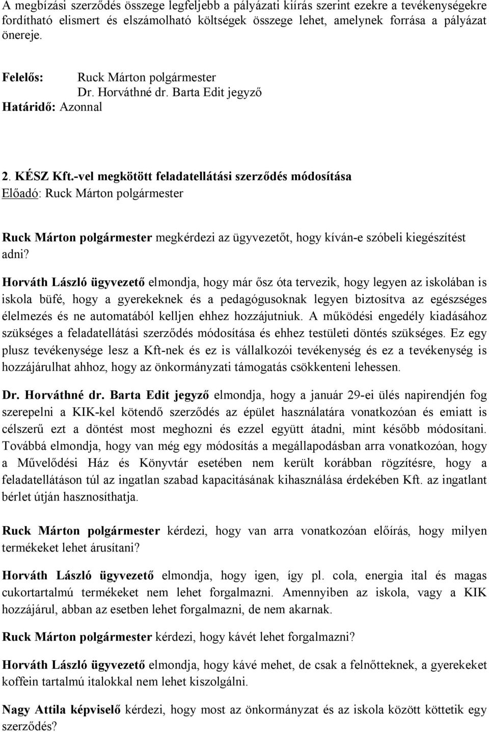 -vel megkötött feladatellátási szerződés módosítása Előadó: Ruck Márton polgármester Ruck Márton polgármester megkérdezi az ügyvezetőt, hogy kíván-e szóbeli kiegészítést adni?