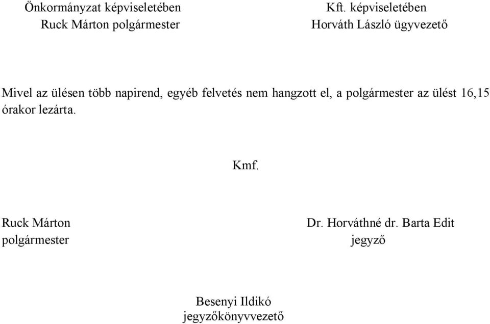 ülésen több napirend, egyéb felvetés nem hangzott el, a polgármester az