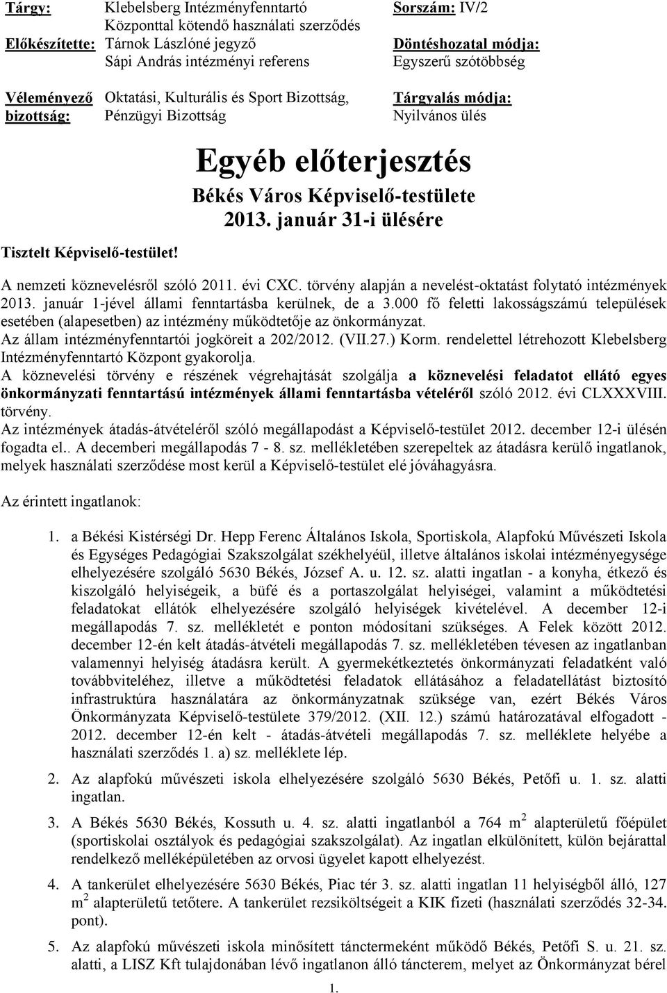 Tárgyalás módja: Nyilvános ülés Egyéb előterjesztés Békés Város Képviselő-testülete 2013. január 31-i ülésére A nemzeti köznevelésről szóló 2011. évi CXC.