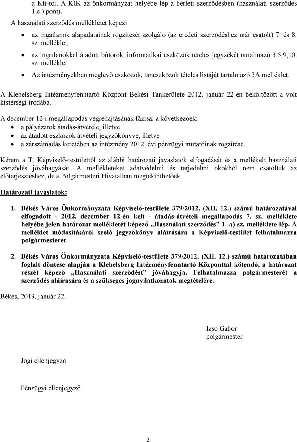 sz. melléklet Az intézményekben meglévő eszközök, taneszközök tételes listáját tartalmazó 3A melléklet. A Klebelsberg Intézményfenntartó Központ Békési Tankerülete 2012.