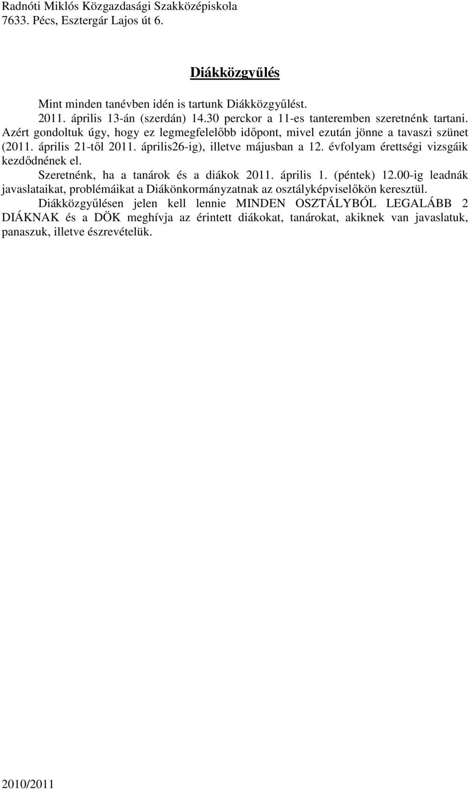 évfolyam érettségi vizsgáik kezdıdnének el. Szeretnénk, ha a tanárok és a diákok 2011. április 1. (péntek) 12.