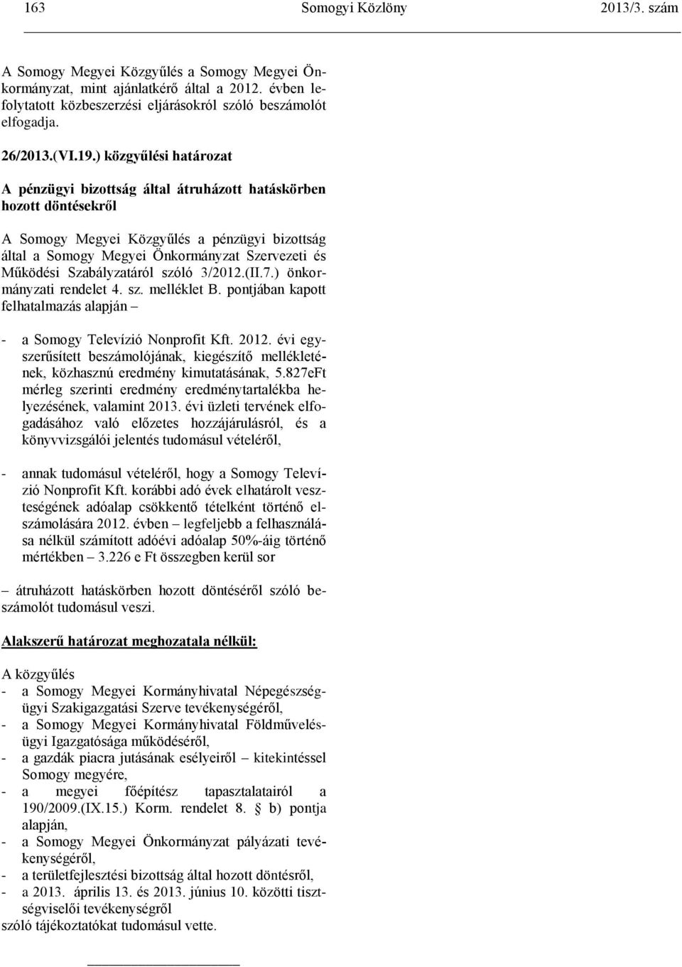 3/2012.(II.7.) önkormányzati rendelet 4. sz. melléklet B. pontjában kapott felhatalmazás alapján - a Somogy Televízió Nonprofit Kft. 2012.
