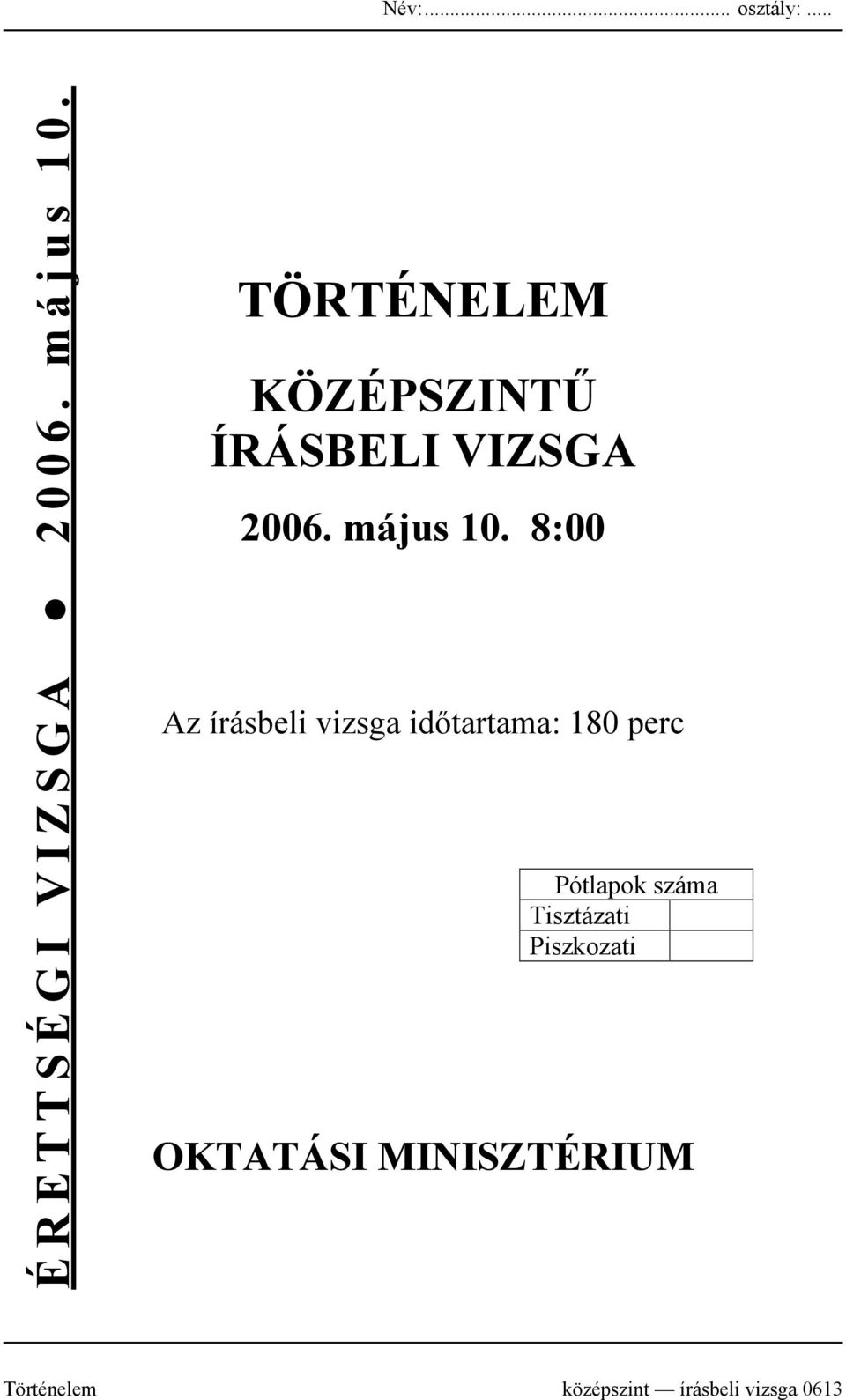 8:00 Az írásbeli vizsga időtartama: 180 perc Pótlapok száma