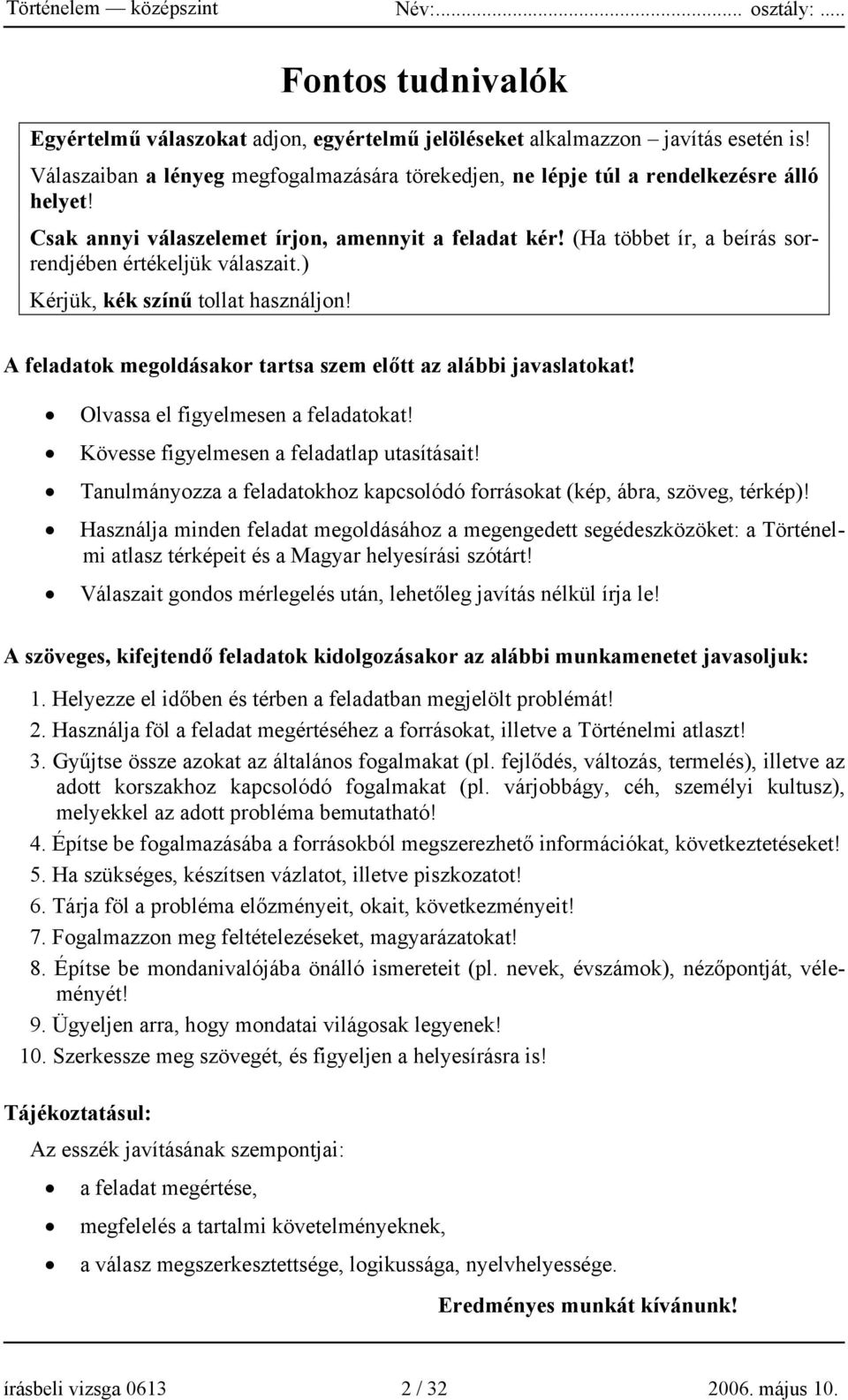 A feladatok megoldásakor tartsa szem előtt az alábbi javaslatokat! Olvassa el figyelmesen a feladatokat! Kövesse figyelmesen a feladatlap utasításait!