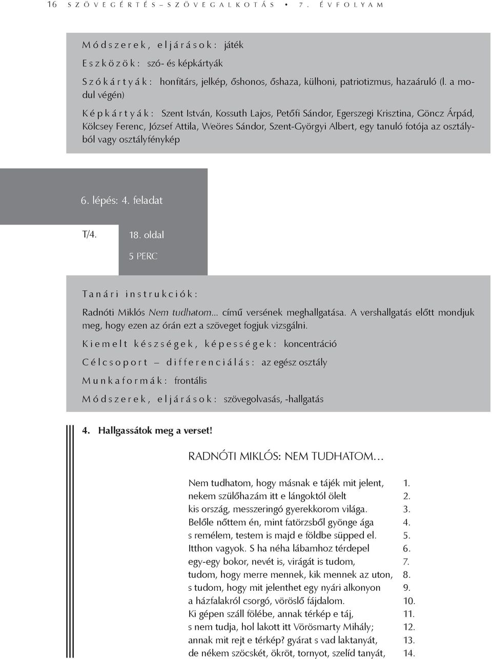a modul végén) K é p k á r t y á k : Szent István, Kossuth Lajos, Petőfi Sándor, Egerszegi Krisztina, Göncz Árpád, Kölcsey Ferenc, József Attila, Weöres Sándor, Szent-Györgyi Albert, egy tanuló