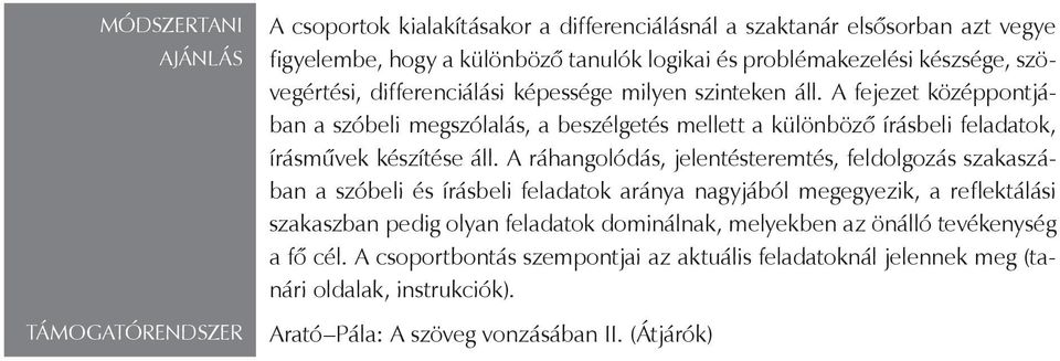 A fejezet középpontjában a szóbeli megszólalás, a beszélgetés mellett a különböző írásbeli feladatok, írásművek készítése áll.