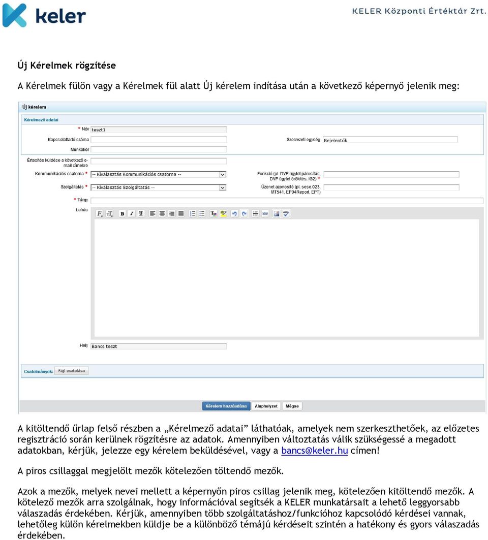 Amennyiben változtatás válik szükségessé a megadott adatokban, kérjük, jelezze egy kérelem beküldésével, vagy a bancs@keler.hu címen! A piros csillaggal megjelölt mezők kötelezően töltendő mezők.