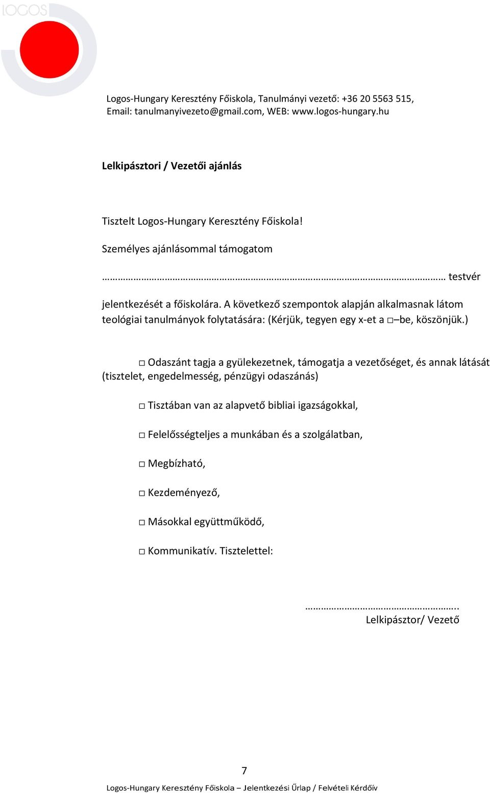 A következő szempontok alapján alkalmasnak látom teológiai tanulmányok folytatására: (Kérjük, tegyen egy x-et a be, köszönjük.