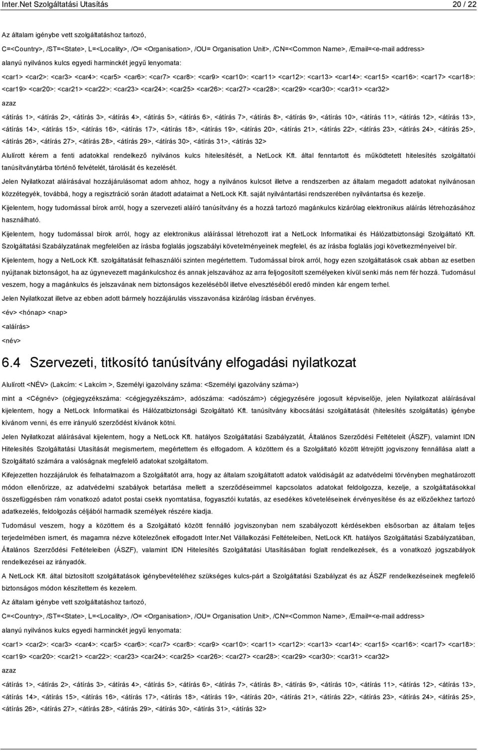 /Email=<e-mail address> alanyú nyilvános kulcs egyedi harminckét jegyű lenyomata: <car1> <car2>: <car3> <car4>: <car5> <car6>: <car7> <car8>: <car9> <car10>: <car11> <car12>: <car13> <car14>: <car15>