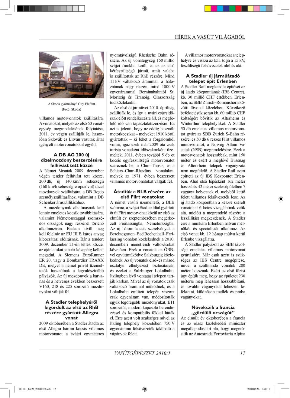 december végén tender felhívást tett közzé, 200 db, új 140 km/h sebességű (160 km/h sebességre opcióval) dízel mozdonyok szállítására, a DB Regio személyszállításához, valamint a DB Schenker