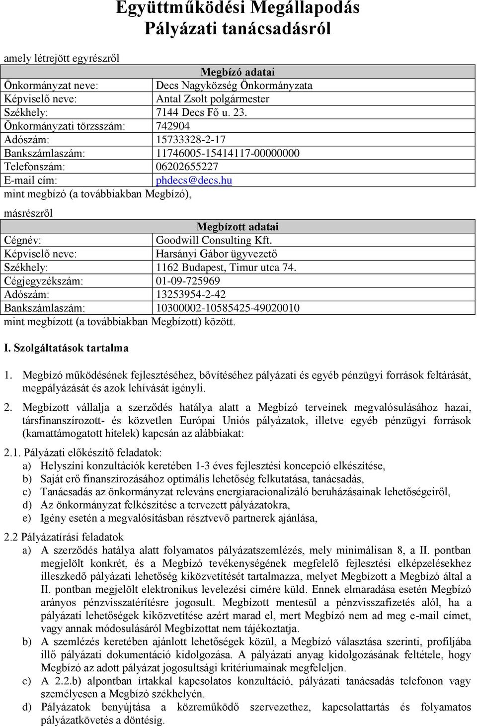hu mint megbízó (a továbbiakban Megbízó), másrészről Megbízott adatai Cégnév: Goodwill Consulting Kft. Képviselő neve: Harsányi Gábor ügyvezető Székhely: 1162 Budapest, Timur utca 74.