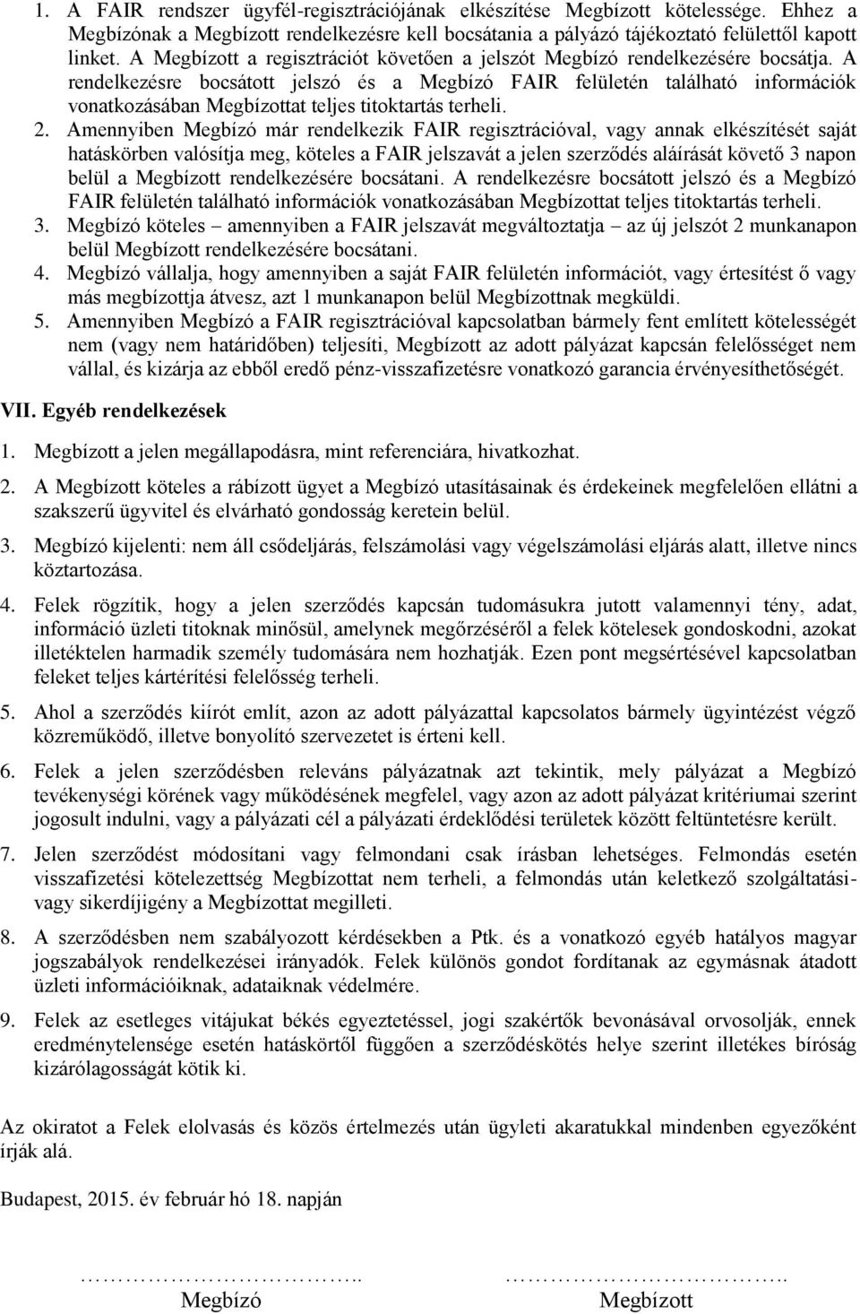 A rendelkezésre bocsátott jelszó és a Megbízó FAIR felületén található információk vonatkozásában Megbízottat teljes titoktartás terheli. 2.