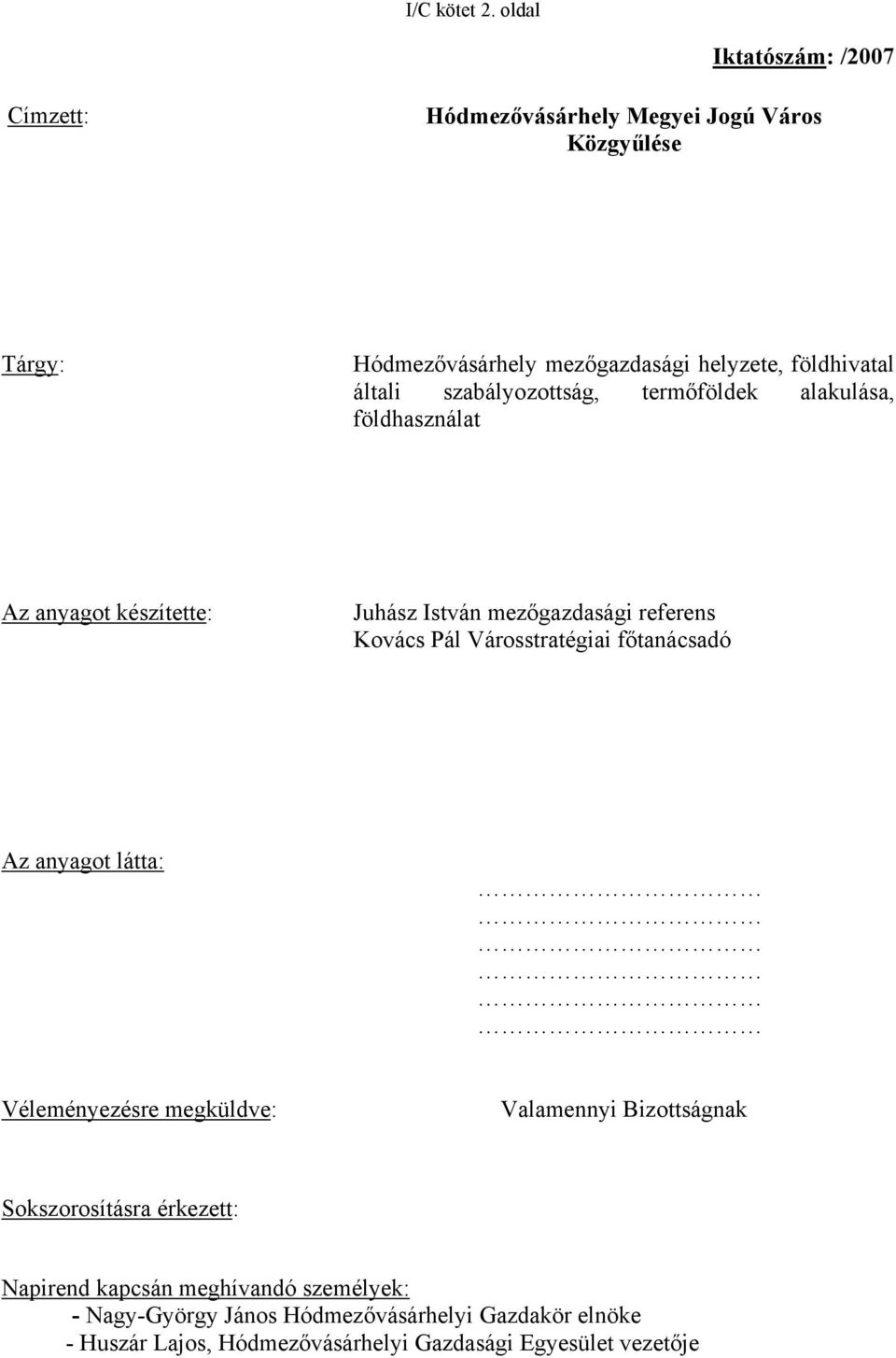 általi szabályozottság, termőföldek alakulása, földhasználat Az anyagot készítette: Juhász István mezőgazdasági referens Kovács Pál