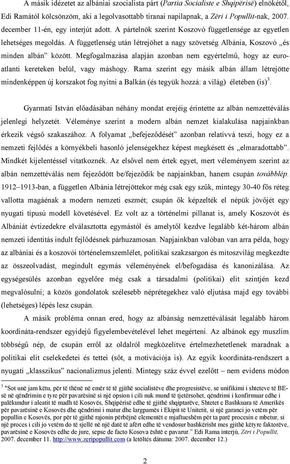 Megfogalmazása alapján azonban nem egyértelmő, hogy az euroatlanti kereteken belül, vagy máshogy.