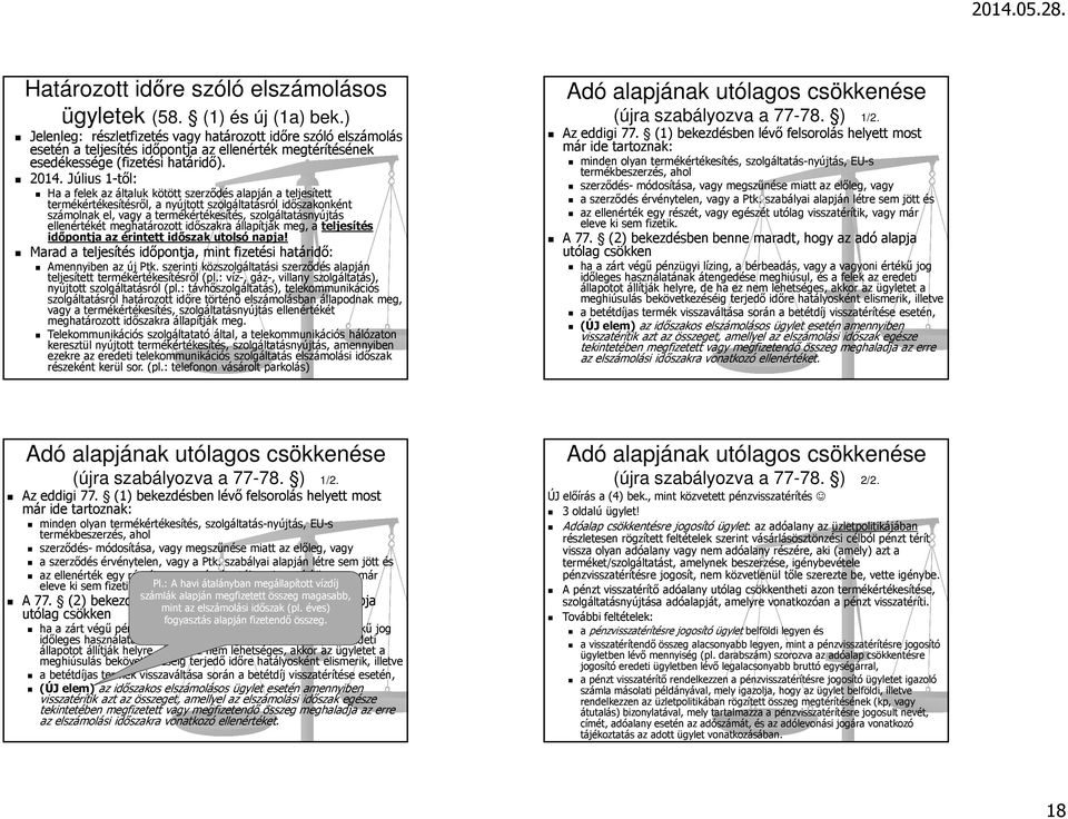 Július 1-től: Ha a felek az általuk kötött szerződés alapján a teljesített termékértékesítésről, a nyújtott szolgáltatásról időszakonként számolnak el, vagy a termékértékesítés, szolgáltatásnyújtás