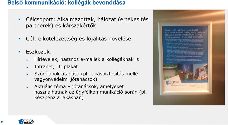 kollégáknak is Intranet, lift plakát Szórólapok átadása (pl.