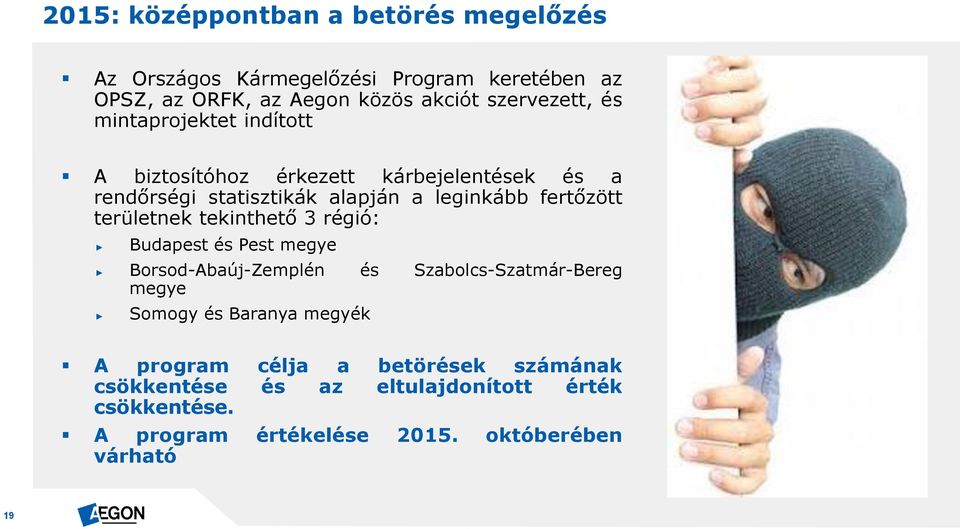 fertőzött területnek tekinthető 3 régió: Budapest és Pest megye Borsod-Abaúj-Zemplén és Szabolcs-Szatmár-Bereg megye Somogy és