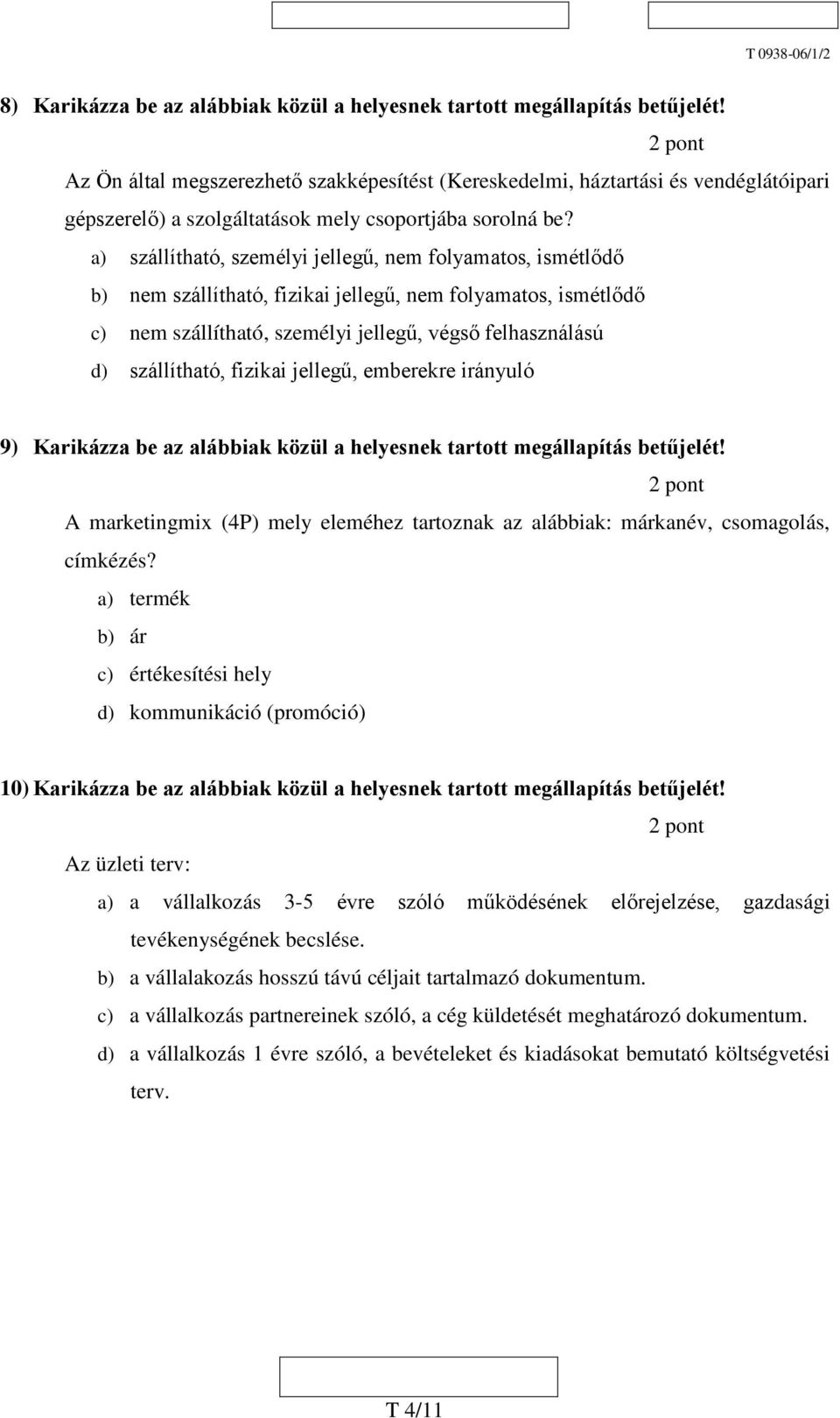 a) szállítható, személyi jellegű, nem folyamatos, ismétlődő b) nem szállítható, fizikai jellegű, nem folyamatos, ismétlődő c) nem szállítható, személyi jellegű, végső felhasználású d) szállítható,