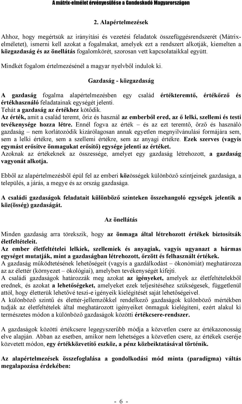 közgazdaság és az önellátás fogalomkörét, szorosan vett kapcsolataikkal együtt. Mindkét fogalom értelmezésénél a magyar nyelvből indulok ki.