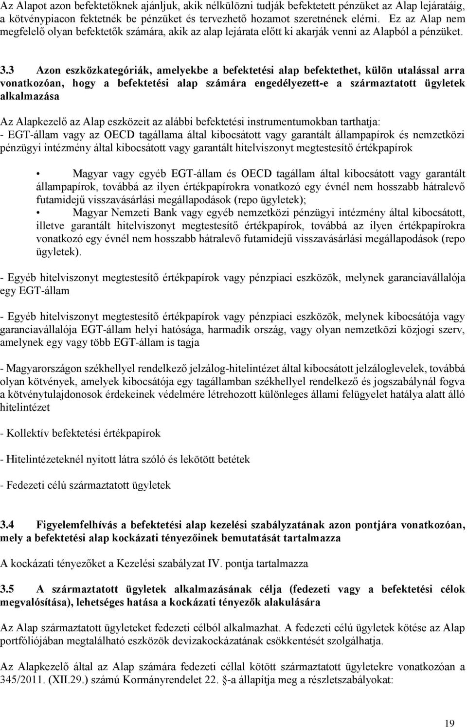 3 Azon eszközkategóriák, amelyekbe a befektetési alap befektethet, külön utalással arra vonatkozóan, hogy a befektetési alap számára engedélyezett-e a származtatott ügyletek alkalmazása Az Alapkezelő