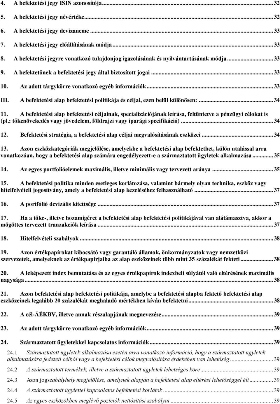 Az adott tárgykörre vonatkozó egyéb információk... 33 III. A befektetési alap befektetési politikája és céljai, ezen belül különösen:... 34 11.