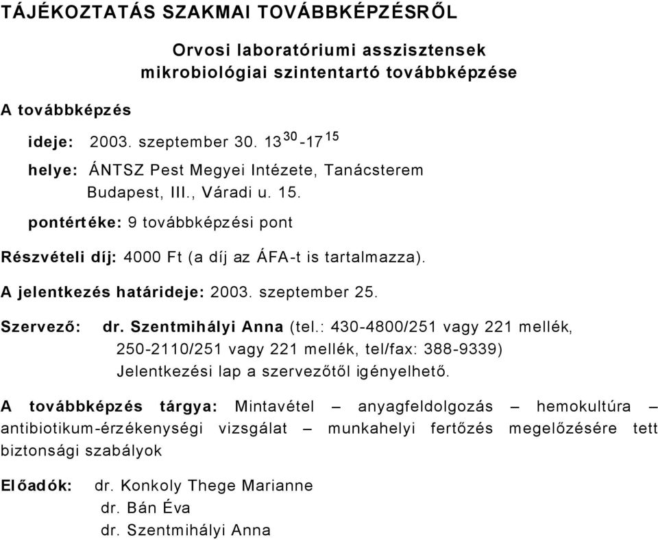A jelentkezés hatñrideje: 2003. szeptember 25. Szervező: dr. SzentmihÑlyi Anna (tel.