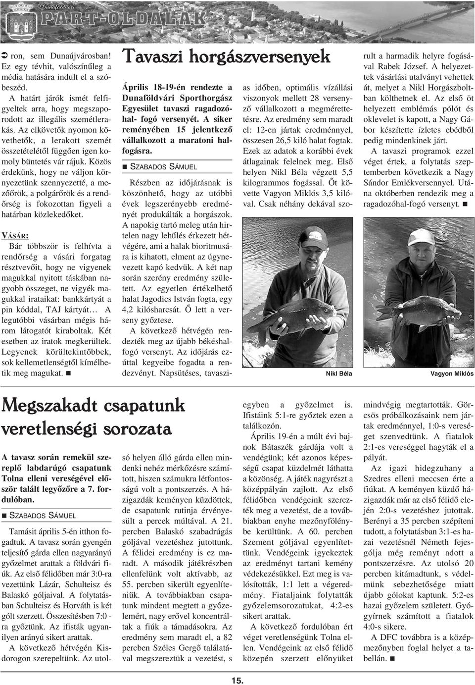 Közös érdekük, hogy e váljo köryezetük szeyezetté, a mezõõrök, a polgárõrök és a redõrség is fokozotta figyeli a határba közlekedõket.