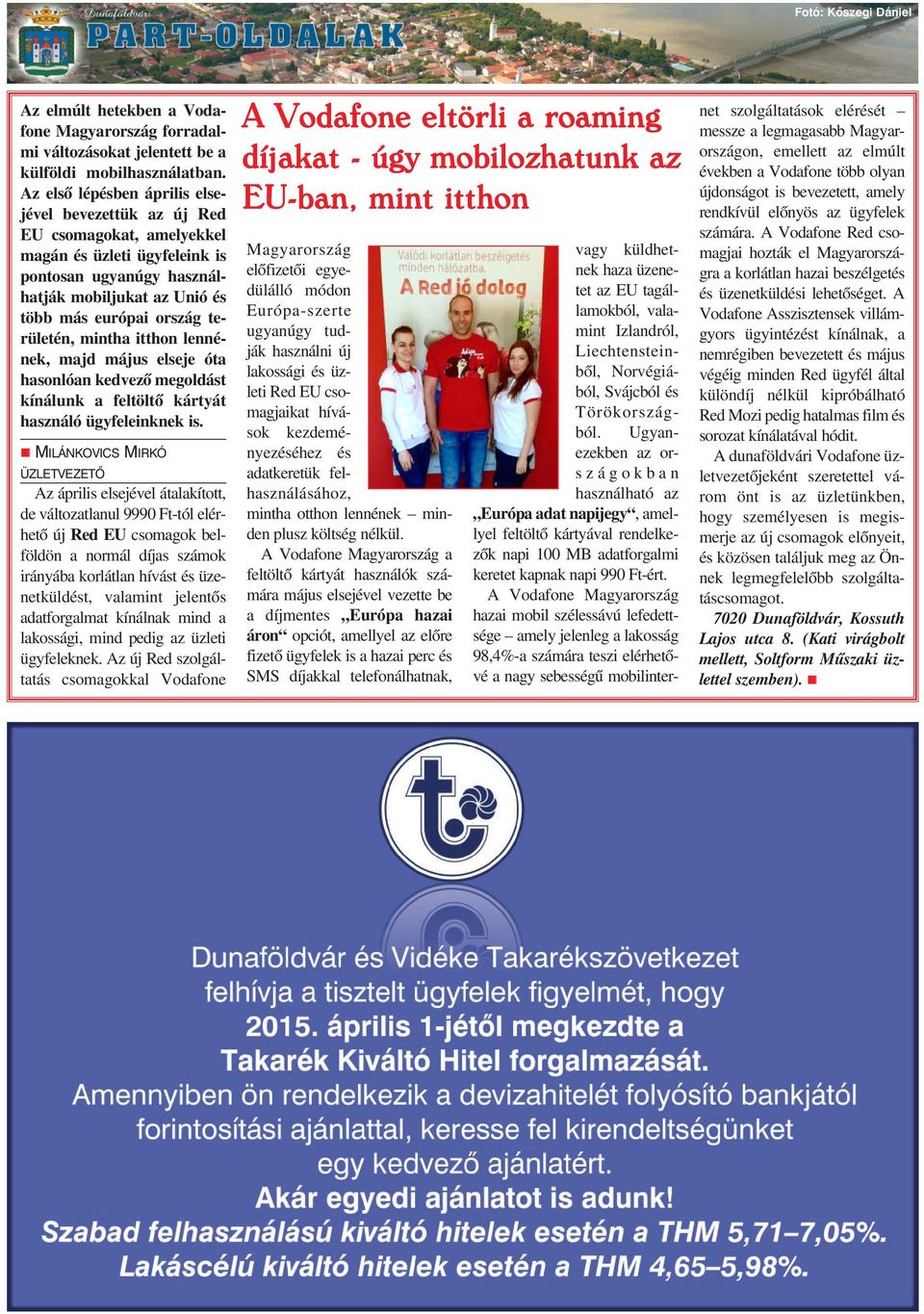 ittho leéek, majd május elseje óta hasolóa kedvezõ megoldást kíáluk a feltöltõ kártyát haszáló ügyfeleikek is.