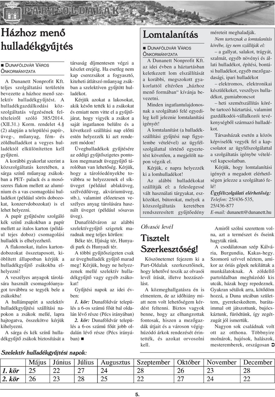 (2) alapjá a települési papír-, üveg-, mûayag, fém- és zöldhulladékot a vegyes hulladéktól elkülöítette kell gyûjtei.