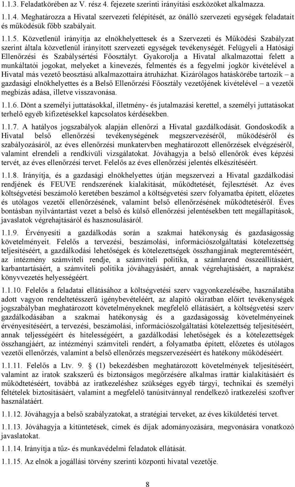 Felügyeli a Hatósági Ellenőrzési és Szabálysértési Főosztályt.