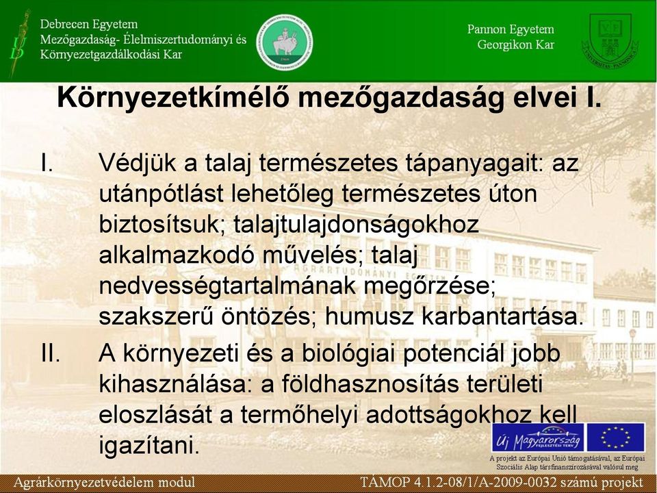 talajtulajdonságokhoz alkalmazkodó művelés; talaj nedvességtartalmának megőrzése; szakszerű