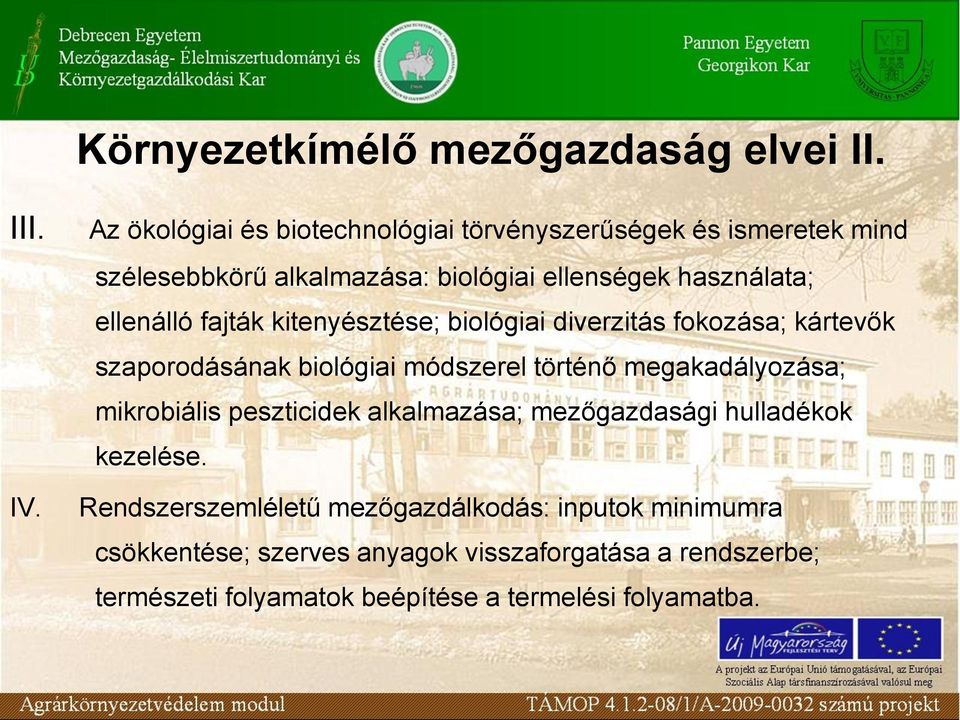 ellenálló fajták kitenyésztése; biológiai diverzitás fokozása; kártevők szaporodásának biológiai módszerel történő megakadályozása;