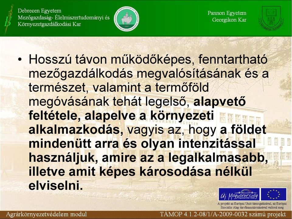 alapelve a környezeti alkalmazkodás, vagyis az, hogy a földet mindenütt arra és olyan