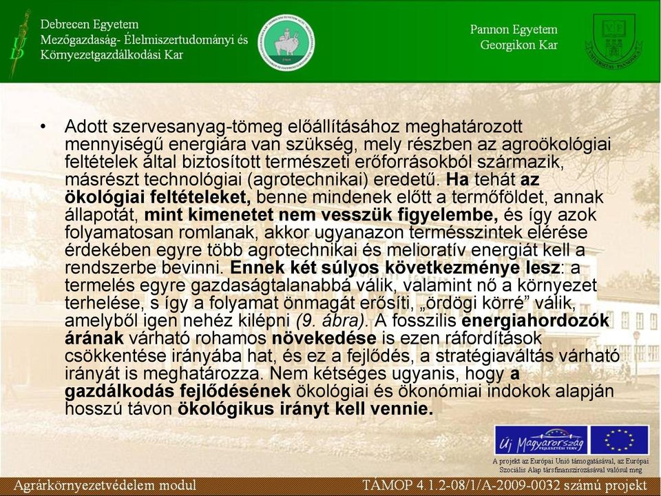 Ha tehát az ökológiai feltételeket, benne mindenek előtt a termőföldet, annak állapotát, mint kimenetet nem vesszük figyelembe, és így azok folyamatosan romlanak, akkor ugyanazon termésszintek