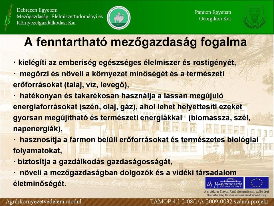 lehet helyettesíti ezeket gyorsan megújítható és természeti energiákkal (biomassza, szél, napenergiák), hasznosítja a farmon belüli erőforrásokat