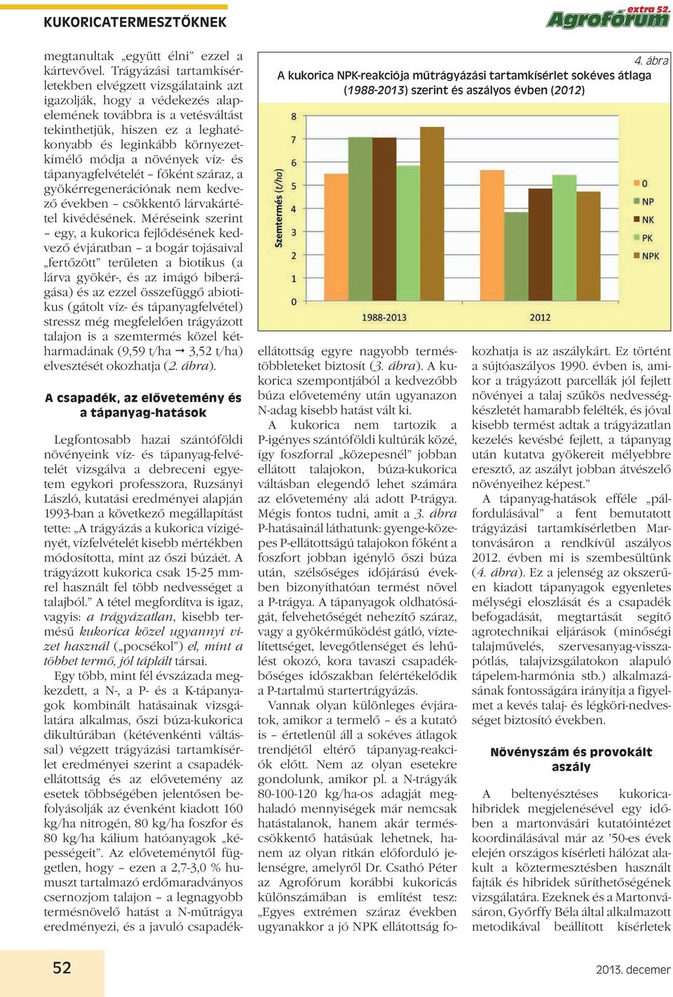 módja a növények víz- és tápanyagfelvételét főként száraz, a gyökérregenerációnak nem kedvező években csökkentő lárvakártétel kivédésének.