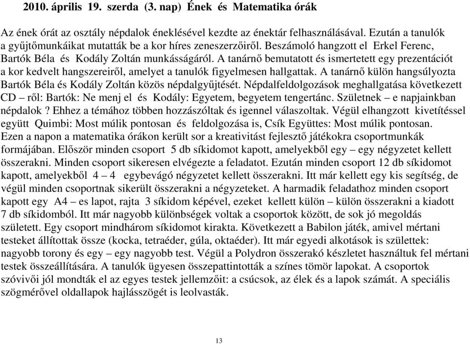 A tanárnő bemutatott és ismertetett egy prezentációt a kor kedvelt hangszereiről, amelyet a tanulók figyelmesen hallgattak.