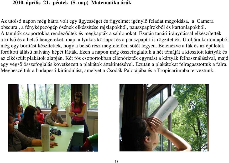 kartonlapokból. A tanulók csoportokba rendeződtek és megkapták a sablonokat.